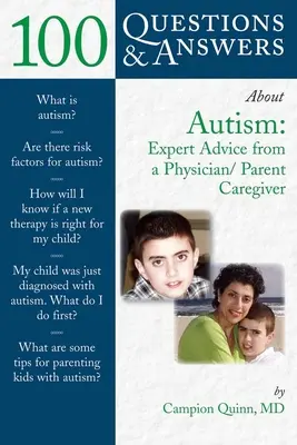100 questions et réponses sur l'autisme : Conseils d'experts d'un médecin et d'un parent aidant : Les conseils d'experts d'un médecin et d'un parent aidant - 100 Questions & Answers about Autism: Expert Advice from a Physician/Parent Caregiver: Expert Advice from a Physician/Parent Caregiver