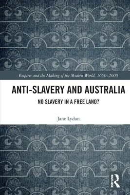 L'antiesclavagisme et l'Australie : Pas d'esclavage dans un pays libre ? - Anti-Slavery and Australia: No Slavery in a Free Land?