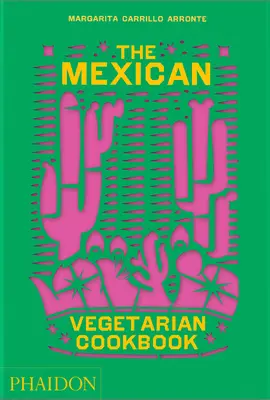 Le livre de cuisine végétarienne mexicaine : 400 recettes authentiques de tous les jours pour le cuisinier amateur - The Mexican Vegetarian Cookbook: 400 Authentic Everyday Recipes for the Home Cook