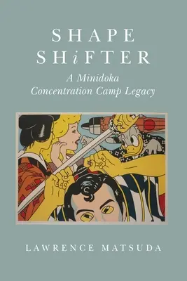 Shape Shifter : L'héritage du camp de concentration de Minidoka - Shape Shifter: A Minidoka Concentration Camp Legacy