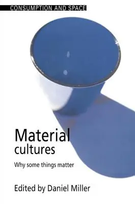 Cultures matérielles : Pourquoi certaines choses sont importantes - Material Cultures: Why Some Things Matter