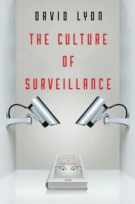 La culture de la surveillance : La surveillance comme mode de vie - The Culture of Surveillance: Watching as a Way of Life