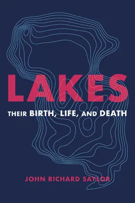 Les lacs : Leur naissance, leur vie et leur mort - Lakes: Their Birth, Life, and Death