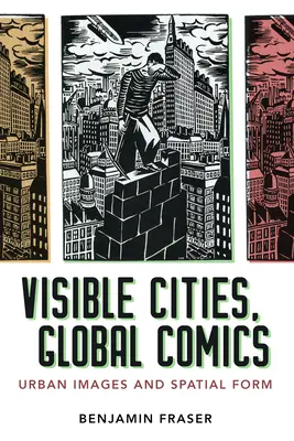 Villes visibles, bandes dessinées mondiales : Images urbaines et formes spatiales - Visible Cities, Global Comics: Urban Images and Spatial Form