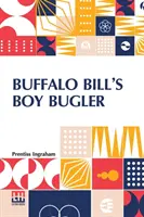 Le garçon clairon de Buffalo Bill : Ou, Le dernier de l'anneau indien - Buffalo Bill's Boy Bugler: Or, The Last Of The Indian Ring
