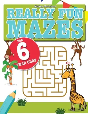 Des labyrinthes vraiment amusants pour les enfants de 6 ans : Des labyrinthes amusants et stimulants pour les enfants de 6 ans. - Really Fun Mazes For 6 Year Olds: Fun, brain tickling maze puzzles for 6 year old children