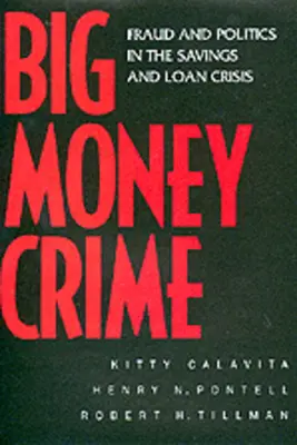 Big Money Crime : Fraude et politique dans la crise de l'épargne et du crédit - Big Money Crime: Fraud and Politics in the Savings and Loan Crisis