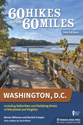 60 Hikes Within 60 Miles : Washington, D.C. : y compris les zones suburbaines et périphériques du Maryland et de la Virginie - 60 Hikes Within 60 Miles: Washington, D.C.: Including Suburban and Outlying Areas of Maryland and Virginia