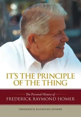 C'est le principe de la chose : l'histoire personnelle de Frederick Raymond Homer - It's the Principle of the Thing: The Personal History of Frederick Raymond Homer