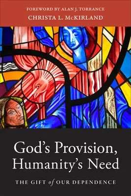 La provision de Dieu, le besoin de l'humanité : Le don de notre dépendance - God's Provision, Humanity's Need: The Gift of Our Dependence