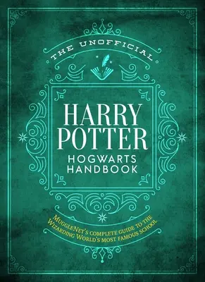 Le manuel non officiel de Harry Potter et Poudlard : Le guide complet de Mugglenet sur l'école la plus célèbre du monde des sorciers - The Unofficial Harry Potter Hogwarts Handbook: Mugglenet's Complete Guide to the Wizarding World's Most Famous School