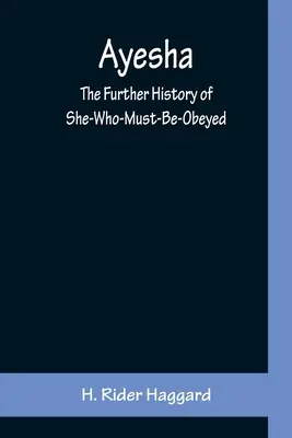 Ayesha : la suite de l'histoire de celle à qui il faut obéir - Ayesha; The Further History of She-Who-Must-Be-Obeyed