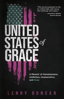 United States of Grace : Un mémoire sur l'itinérance, la toxicomanie, l'incarcération et l'espoir - United States of Grace: A Memoir of Homelessness, Addiction, Incarceration, and Hope