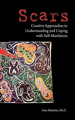 Cicatrices : Approches créatives pour comprendre l'automutilation et y faire face - Scars: Creative Approaches to Understanding and Coping with Self-Mutilation