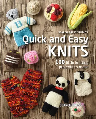 Tricots rapides et faciles : 100 petits projets de tricot à réaliser - Quick and Easy Knits: 100 Little Knitting Projects to Make