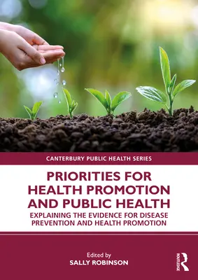 Priorités pour la promotion de la santé et la santé publique : Explication des données probantes relatives à la prévention des maladies et à la promotion de la santé - Priorities for Health Promotion and Public Health: Explaining the Evidence for Disease Prevention and Health Promotion