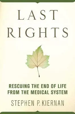 Les derniers droits : Sauver la fin de vie du système médical - Last Rights: Rescuing the End of Life from the Medical System