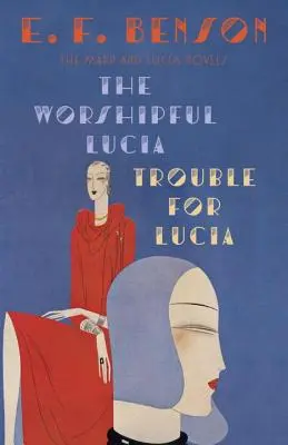 L'Adoratrice Lucia & Des ennuis pour Lucia : Les romans de Mapp et Lucia - The Worshipful Lucia & Trouble for Lucia: The Mapp & Lucia Novels