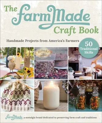 Le livre des compétences essentielles de Farmmade : Projets faits à la main par les agriculteurs américains - The Farmmade Essential Skills Book: Handmade Projects from America's Farmers
