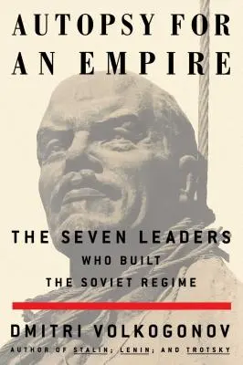 Autopsie d'un empire : Les sept leaders qui ont construit le régime soviétique - Autopsy for an Empire: The Seven Leaders Who Built the Soviet Regime