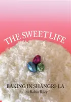 La vie sucrée : La pâtisserie à Shangri-La - The Sweet Life: Baking in Shangri-La