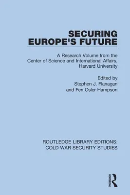 Assurer l'avenir de l'Europe : Un volume de recherche du Centre des sciences et des affaires internationales de l'Université de Harvard - Securing Europe's Future: A Research Volume from the Center of Science and International Affairs, Harvard University