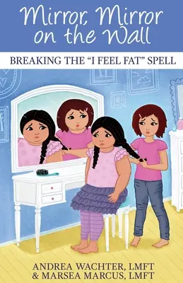 Miroir, miroir sur le mur : Briser le sort de l'obésité - Mirror, Mirror on the Wall: Breaking the I Feel Fat Spell