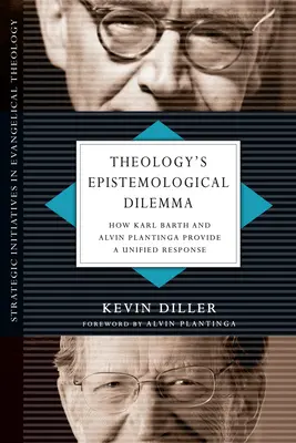 Le dilemme épistémologique de la théologie : comment Karl Barth et Alvin Plantinga apportent une réponse unifiée - Theology's Epistemological Dilemma: How Karl Barth and Alvin Plantinga Provide a Unified Response
