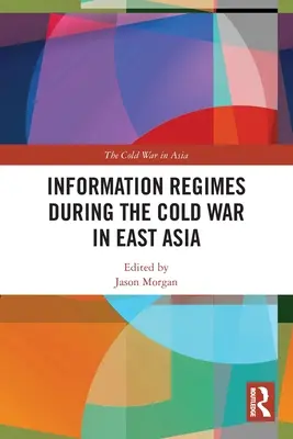 Les régimes d'information pendant la guerre froide en Asie de l'Est - Information Regimes During the Cold War in East Asia