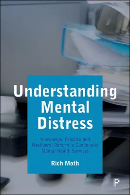 Comprendre la détresse mentale : Connaissance, pratique et réforme néolibérale des services communautaires de santé mentale - Understanding Mental Distress: Knowledge, Practice and Neoliberal Reform in Community Mental Health Services