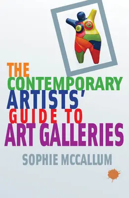 Le guide des galeries d'art pour les artistes contemporains - The Contemporary Artists' Guide to Art Galleries