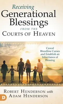 Recevoir des bénédictions générationnelles des Tribunaux du Ciel : Annuler les malédictions de la lignée et établir un héritage de bénédiction - Receiving Generational Blessings from the Courts of Heaven: Cancel Bloodline Curses and Establish an Inheritance of Blessing