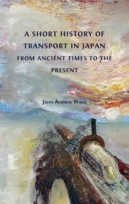 Brève histoire des transports au Japon, de l'Antiquité à nos jours - A Short History of Transport in Japan from Ancient Times to the Present
