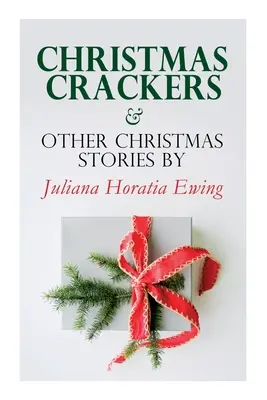 Christmas Crackers & Other Christmas Stories par Juliana Horatia Ewing : Série spéciale de Noël - Christmas Crackers & Other Christmas Stories by Juliana Horatia Ewing: Christmas Specials Series