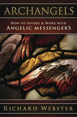 Archanges : Comment invoquer et travailler avec les messagers angéliques - Archangels: How to Invoke & Work with Angelic Messengers