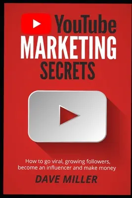 Les secrets du marketing sur You Tube : Comment devenir viral, augmenter le nombre d'adeptes, devenir un influenceur et gagner de l'argent. - You Tube Marketing Secrets: How to go viral, growing followers, become an influencer and make money