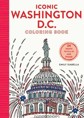 Livre de coloriage sur l'icône de Washington D.C. : 24 sites à envoyer et à encadrer - Iconic Washington D.C. Coloring Book: 24 Sights to Send and Frame