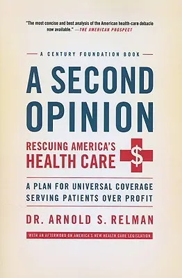 Une seconde opinion : Sauver les soins de santé en Amérique : Un plan pour une couverture universelle au service des patients plutôt que du profit - A Second Opinion: Rescuing America's Health Care: A Plan for Universal Coverage Serving Patients Over Profit