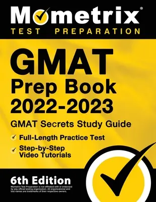 GMAT Prep Book 2022-2023 - GMAT Study Guide Secrets, Full-Length Practice Test, Step-by-Step Video Tutorials : [6ème édition] - GMAT Prep Book 2022-2023 - GMAT Study Guide Secrets, Full-Length Practice Test, Step-by-Step Video Tutorials: [6th Edition]