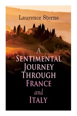 Un voyage sentimental à travers la France et l'Italie : Roman autobiographique - A Sentimental Journey Through France and Italy: Autobiographical Novel