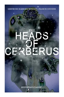 LES TÊTES DE CERBERE (Classique dystopique) : La première science-fiction à utiliser l'idée de mondes parallèles et de temps alternatifs - THE HEADS OF CERBERUS (Dystopian Classic): The First Sci-Fi to use the Idea of Parallel Worlds and Alternate Time