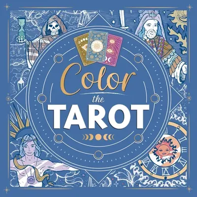 Colorier le Tarot : Livre de coloriage pour adultes - Color the Tarot: Adult Coloring Book