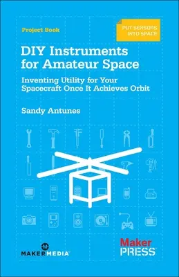 Instruments de bricolage pour l'espace amateur : Inventer des utilités pour votre vaisseau spatial une fois qu'il a atteint son orbite - DIY Instruments for Amateur Space: Inventing Utility for Your Spacecraft Once It Achieves Orbit