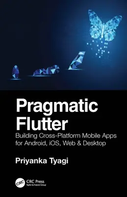 Pragmatique Flutter : Construire des applications mobiles multiplateformes pour Android, Ios, le Web et le bureau - Pragmatic Flutter: Building Cross-Platform Mobile Apps for Android, Ios, Web & Desktop