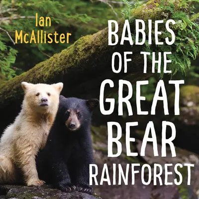 Les bébés de la forêt pluviale du Grand Ours - Babies of the Great Bear Rainforest