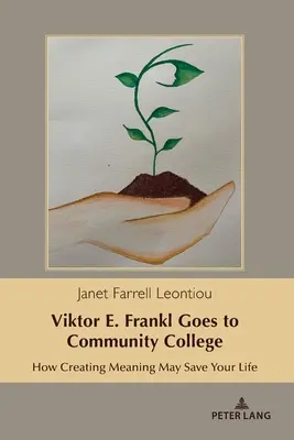 Viktor E. Frankl va au Community College : Comment la création de sens peut vous sauver la vie - Viktor E. Frankl Goes to Community College: How Creating Meaning May Save Your Life