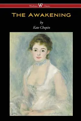 L'Éveil (Wisehouse Classics - Édition originale de 1899) - The Awakening (Wisehouse Classics - Original Authoritative Edition 1899)