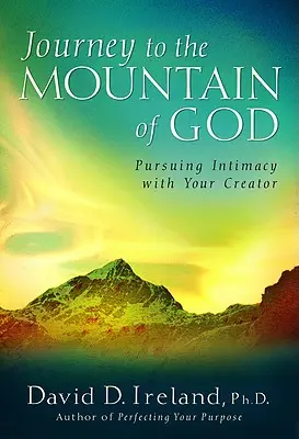 Voyage à la montagne de Dieu : Une approche de 40 jours pour rechercher l'intimité avec votre Créateur - Journey to the Mountain of God: A 40-Day Approach to Pursuing Intimacy with Your Creator