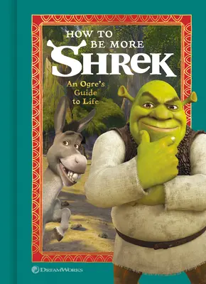 Comment être plus Shrek : le guide de vie d'un ogre - How to Be More Shrek: An Ogre's Guide to Life
