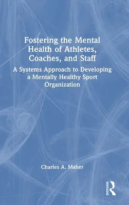 Favoriser la santé mentale des athlètes, des entraîneurs et du personnel : Une approche systémique pour développer une organisation sportive mentalement saine - Fostering the Mental Health of Athletes, Coaches, and Staff: A Systems Approach to Developing a Mentally Healthy Sport Organization